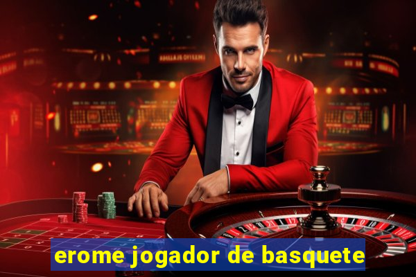 erome jogador de basquete